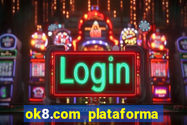 ok8.com plataforma de jogos